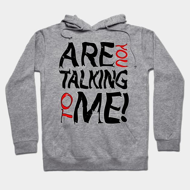 ARE YOU TALKING TO ME Hoodie by myouynis